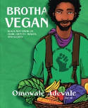 Cover image of book Brotha Vegan: Black Male Vegans Speak on Food, Identity, Health, and Society by Omowale Adewale