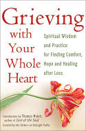 Cover image of book Grieving with Your Whole Heart: Spiritual Wisdom and Practices for Finding Comfort, Hope & Healing by The Editors at SkyLight Paths