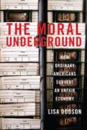 Cover image of book The Moral Underground: How Ordinary Americans Subvert an Unfair Economy by Lisa Dodson