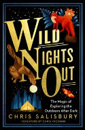 Cover image of book Wild Nights Out: The Magic of Exploring the Outdoors After Dark by Chris Salisbury, with a Foreword by Chris Packham