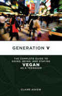 Cover image of book Generation V: The Complete Guide to Going, Being, and Staying Vegan as a Teenager by Claire Askew 