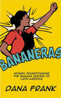 Cover image of book Bananeras: Women Transforming the Banana Unions of Latin America by Dana Frank
