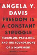 Cover image of book Freedom is A Constant Struggle: Ferguson, Palestine, and the Foundations of a Movement by Angela Y. Davis