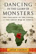Cover image of book Dancing in the Glory of Monsters: The Collapse of the Congo and the Great War of Africa by Jason Stearns