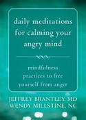 Cover image of book Daily Meditations for Calming Your Angry Mind: Fifty-Two Mindfulness Practices by Jeffrey Brantley MD and Wendy Millstine NC