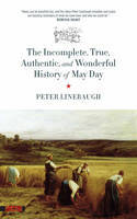 Cover image of book The Incomplete, True, Authentic, and Wonderful History of May Day by Peter Linebaugh