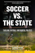 Cover image of book Soccer Vs. The State: Tackling Football and Radical Politics by Gabriel Kuhn