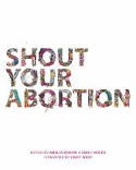 Cover image of book Shout Your Abortion by Amelia Bonow and Emily Nokes (Editors) 