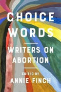 Cover image of book Choice Words: Writers on Abortion by Annie Finch (Editor)