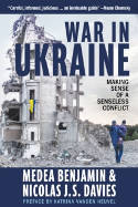 Cover image of book War in Ukraine: Making Sense of a Senseless Conflict by Medea Benjamin and Nicolas J.S. Davies