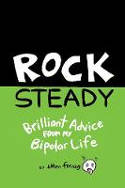 Cover image of book Rock Steady: Brilliant Advice from my Bipolar Life by Ellen Forney