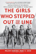 Cover image of book The Girls Who Stepped Out of Line: Untold Stories of the Women Who Changed the Course of World War 2 by Mari K. Eder