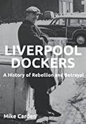 Cover image of book Liverpool Dockers: History of Rebellion and Betrayal by Mike Carden