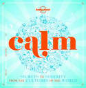 Cover image of book Calm (Mini Edition): Secrets to Serenity from the Cultures of the World by Lonely Planet
