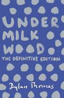 Cover image of book Under Milk Wood: The Definitive Edition by Dylan Thomas