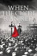 Cover image of book When The Clyde Ran Red: A Social History of Red Clydeside by Maggie Craig