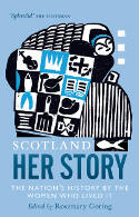 Cover image of book Scotland: Her Story: The Nation's History by the Women Who Lived It by Rosemary Goring (Editor) 