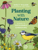 Cover image of book Planting with Nature: A Guide to Sustainable Gardening by Kirsty Wilson, illustrated by Hazel France