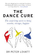 Cover image of book The Dance Cure: The surprising secret to being smarter, stronger, happier by Dr Peter Lovatt 