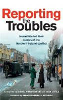 Cover image of book Reporting the Troubles: Journalists tell their stories of the Northern Ireland conflict by Deric Henderson and Ivan Little 