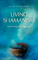 Cover image of book Living Shamanism: Unveiling the Mystery by Julie Dollman