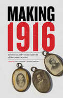 Cover image of book Making 1916: Material and Visual Culture of the Easter Rising by Lisa Godson and Joanna Brck (Editors)