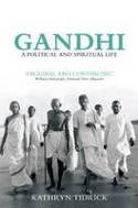 Cover image of book Gandhi: A Political and Spiritual Life by Kathryn Tidrick