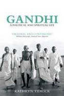 Cover image of book Gandhi: A Political and Spiritual Life by Kathryn Tidrick 