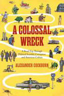 Cover image of book A Colossal Wreck: A Road Trip Through Political Scandal, Corruption, and American Culture by Alexander Cockburn