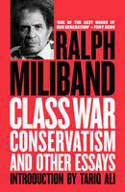 Cover image of book Class War Conservatism: And Other Essays by Ralph Miliband, with an introduction by Tariq Ali