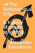 Cover image of book The Autonomous City: A History of Urban Squatting by Alexander Vasudevan