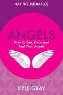 Cover image of book Angels: How to See, Hear and Feel Your Angels by Kyle Gray