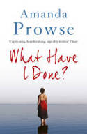 Cover image of book What Have I Done? by Amanda Prowse