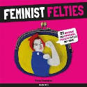 Cover image of book Feminist Felties: 21 Inspiring and Empowering Projects in Felt and Fabric by Missy Covington