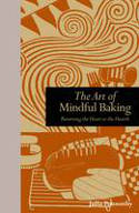 Cover image of book The Art of Mindful Baking: Returning the Heart to the Hearth by Julia Ponsonby 