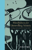 Cover image of book Mindfulness for Unravelling Anxiety: Finding Calm & Clarity in Uncertain Times by Richard Gilpin