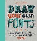 Cover image of book Draw Your Own Fonts: 30 alphabets to scribble, sketch, and make your own! by Tony Seddon 