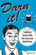 Cover image of book Darn It! Traditional Female Skills That Every Man Should Know by Sarah Williams