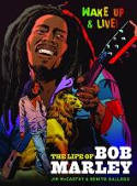 Cover image of book Wake Up and Live: The Life of Bob Marley by Jim McCarthy and Benito Gallego 