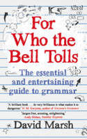 Cover image of book For Who the Bell Tolls: The Essential and Entertaining Guide to Grammar by David Marsh 