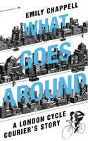 Cover image of book What Goes Around: A London Cycle Courier