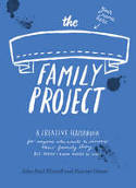 Cover image of book The Family Project: A Creative Handbook for Anyone Who Wants to Discover Their Family Story by John-Paul Flintoff and Harriet Green