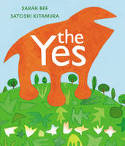 Cover image of book The Yes by Sarah Bee, illustrated by Satoshi Kitamura