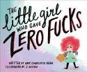 Cover image of book The Little Girl Who Gave Zero Fucks by Amy Kean and J Milton
