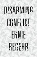 Cover image of book Disarming Conflict by Ernie Regehr