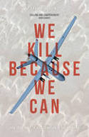 Cover image of book We Kill Because We Can: From Soldiering to Assassination in the Drone Age by Laurie Calhoun