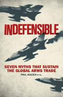 Cover image of book Indefensible: Seven Myths That Sustain the Global Arms Trade by Paul Holden et al.