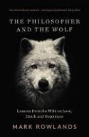 Cover image of book The Philosopher and the Wolf: Lessons from the Wild on Love, Death and Happiness by Mark Rowlands