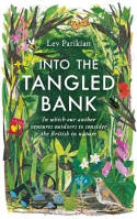 Cover image of book Into the Tangled Bank: In Which Our Author Ventures Outdoors to Consider the British in Nature by Lev Parikian