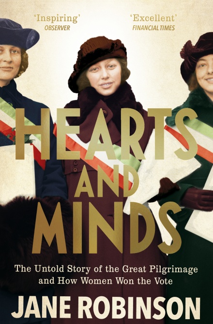 Cover image of book Hearts And Minds: The Untold Story of the Great Pilgrimage and How Women Won the Vote by Jane Robinson 